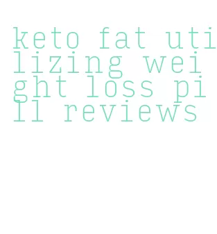 keto fat utilizing weight loss pill reviews