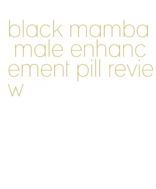 black mamba male enhancement pill review