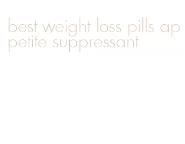 best weight loss pills appetite suppressant