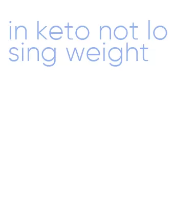 in keto not losing weight