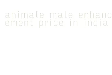 animale male enhancement price in india