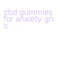 cbd gummies for anxiety gnc