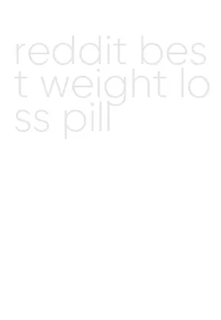 reddit best weight loss pill