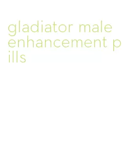 gladiator male enhancement pills