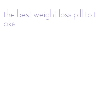 the best weight loss pill to take