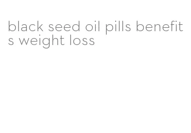 black seed oil pills benefits weight loss