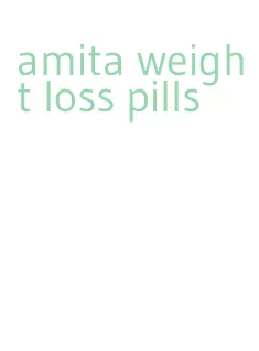 amita weight loss pills