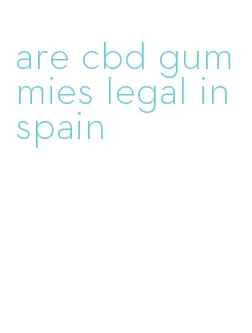 are cbd gummies legal in spain