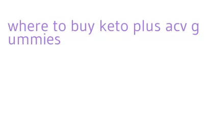 where to buy keto plus acv gummies