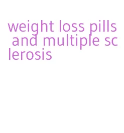 weight loss pills and multiple sclerosis