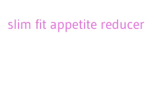 slim fit appetite reducer