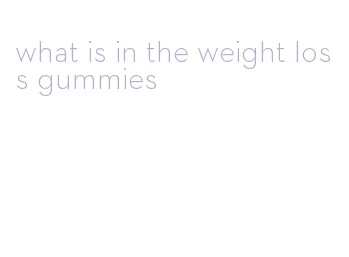 what is in the weight loss gummies