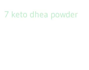 7 keto dhea powder