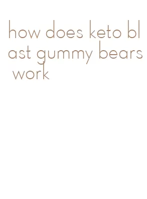 how does keto blast gummy bears work