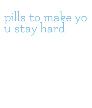 pills to make you stay hard