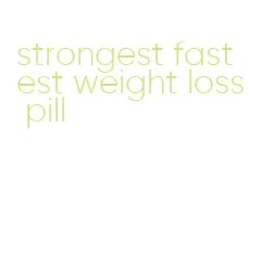 strongest fastest weight loss pill