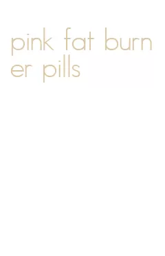 pink fat burner pills