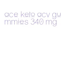 ace keto acv gummies 340 mg