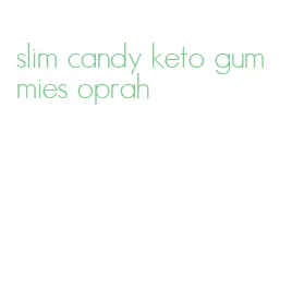 slim candy keto gummies oprah