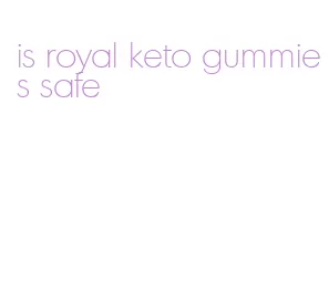 is royal keto gummies safe