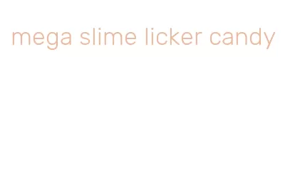 mega slime licker candy