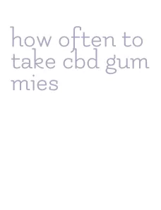 how often to take cbd gummies