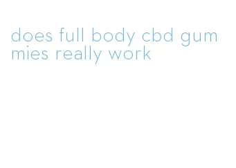 does full body cbd gummies really work