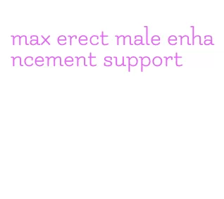 max erect male enhancement support