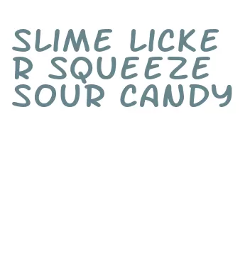 slime licker squeeze sour candy