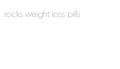 rocks weight loss pills