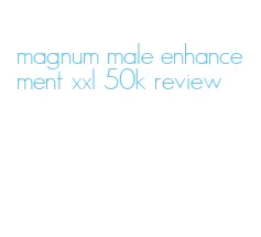 magnum male enhancement xxl 50k review