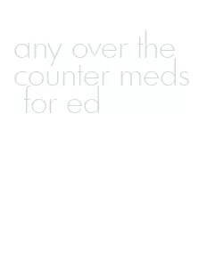 any over the counter meds for ed