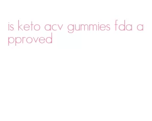 is keto acv gummies fda approved