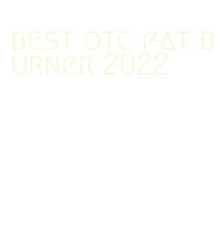 best otc fat burner 2022