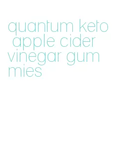 quantum keto apple cider vinegar gummies