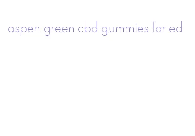 aspen green cbd gummies for ed