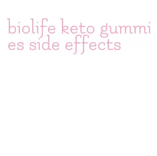 biolife keto gummies side effects