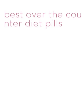 best over the counter diet pills