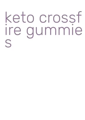 keto crossfire gummies