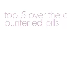 top 5 over the counter ed pills