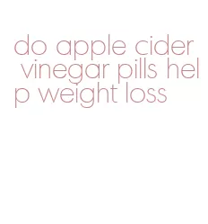 do apple cider vinegar pills help weight loss