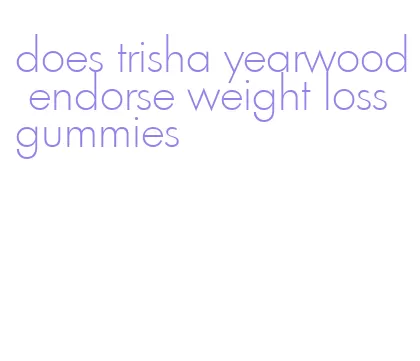 does trisha yearwood endorse weight loss gummies