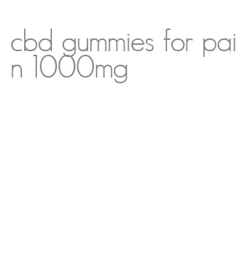 cbd gummies for pain 1000mg