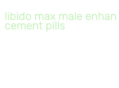 libido max male enhancement pills