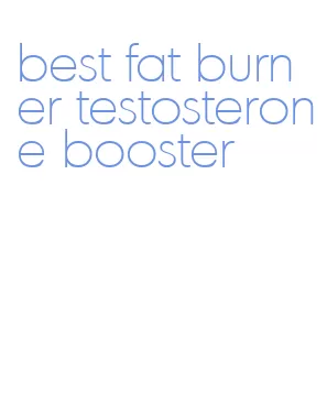 best fat burner testosterone booster