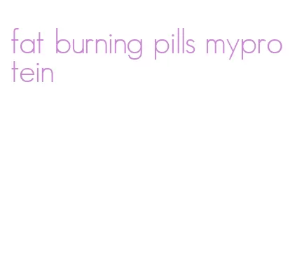 fat burning pills myprotein