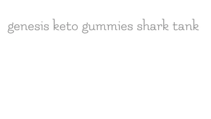 genesis keto gummies shark tank