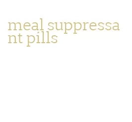 meal suppressant pills