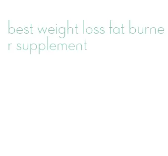 best weight loss fat burner supplement