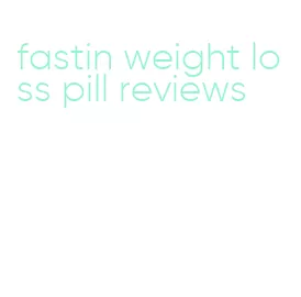 fastin weight loss pill reviews